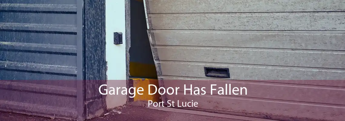 Garage Door Has Fallen Port St Lucie